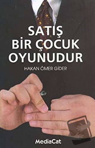 Satış Bir Çocuk Oyunudur - Hakan Ömer Gider - MediaCat Kitapları - Fiy