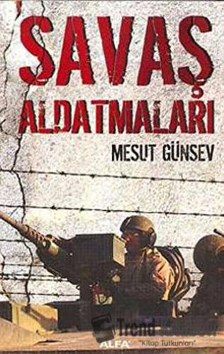 Savaş Aldatmaları - Mesut Günsev - Alfa Yayınları - Fiyatı - Yorumları