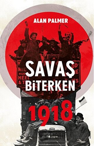 Savaş Biterken 1918 - Alan Palmer - Alfa Yayınları - Fiyatı - Yorumlar