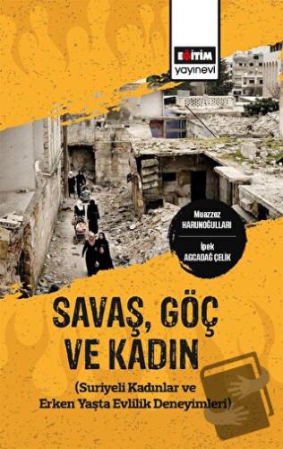 Savaş,Göç ve Kadın (Suriyeli Kadınlar ve Erken Yaşta Evlilik Deneyimle