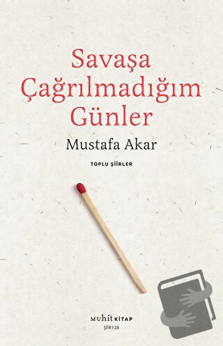 Savaşa Çağrılmadığım Günler - Toplu Şiirler - Mustafa Akar - Muhit Kit