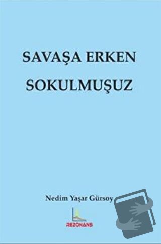 Savaşa Erken Sokulmuşuz - Nedim Yaşar Gürsoy - Rezonans Yayıncılık - F