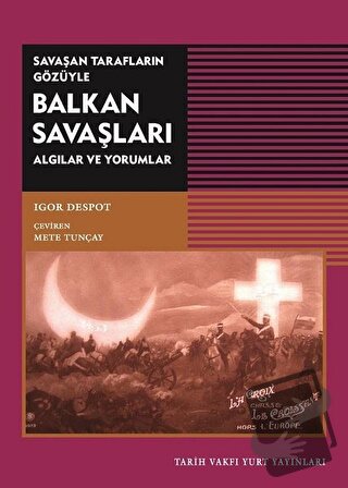 Savaşan Tarafların Gözüyle Balkan Savaşları - Igor Despot - Tarih Vakf