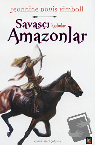 Savaşçı Kadınlar Amazonlar - Jeannine Davis Kimball - İleri Yayınları 