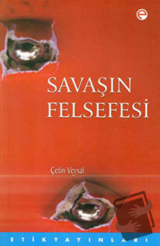 Savaşın Felsefesi - Çetin Veysal - Etik Yayınları - Fiyatı - Yorumları