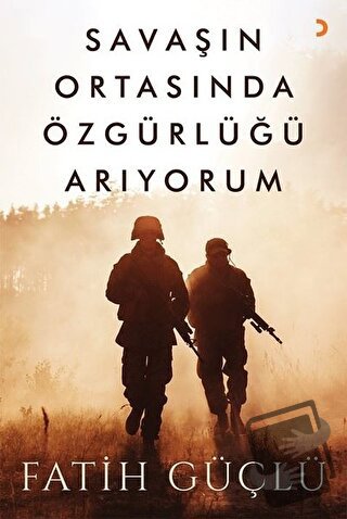 Savaşın Ortasında Özgürlüğü Arıyorum - Fatih Güçlü - Cinius Yayınları 