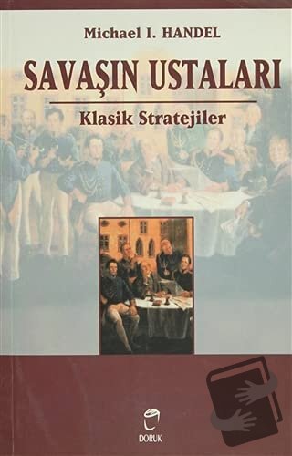 Savaşın Ustaları Klasik Stratejiler - Michael I. Handel - Doruk Yayınl