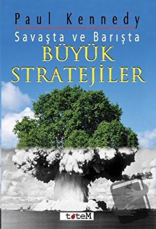 Savaşta ve Barışta Büyük Stratejiler - Paul Kennedy - Totem Yayıncılık