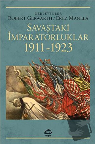 Savaştaki İmparatorluklar 1911-1923 - Erez Manela - İletişim Yayınevi 