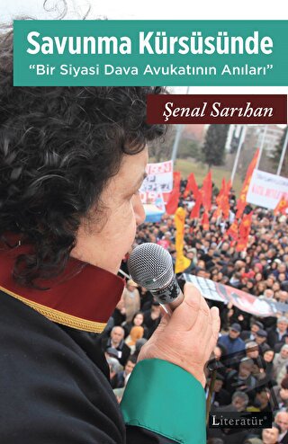 Savunma Kürsüsünde - Bir Siyasi Dava Avukatının Anıları - Şenal Sarıha