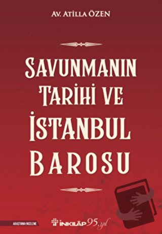 Savunmanın Tarihi ve İstanbul Barosu - Atilla Özen - İnkılap Kitabevi 