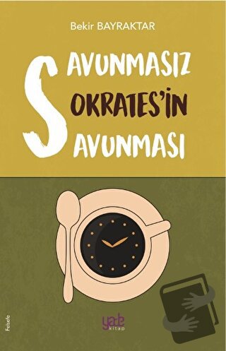 Savunmasız Sokrates’in Savunması - Bekir Bayraktar - Yade Kitap - Fiya