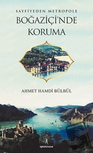 Sayfiyeden Metropole Boğaziçi'nde Koruma - Ahmet Hamdi Bülbül - İlgi K