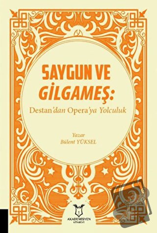 Saygun ve Gilgameş: Destan'dan Opera'ya Yolculuk - Bülent Yüksel - Aka