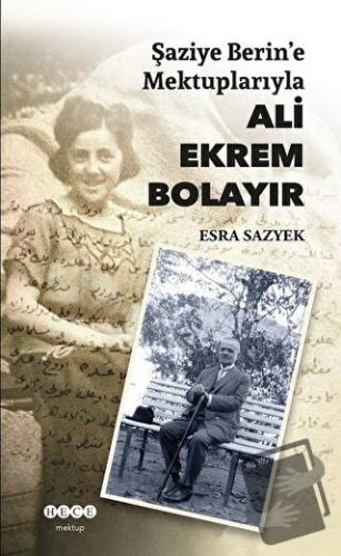 Şaziye Berin’e Mektuplarıyla Ali Ekrem Bolayır - Esra Sazyek - Hece Ya