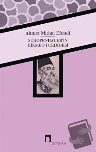 Schopenhauer'in Hikmet-i Cedidesi - Ahmet Mithat - Dergah Yayınları - 