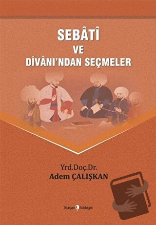 Sebati ve Divanı'ndan Seçmeler - Adem Çalışkan - Kurgan Edebiyat - Fiy