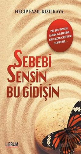 Sebebi Sensin Bu Gidişin - Necip Fazıl Kızılkaya - Librum Kitap - Fiya