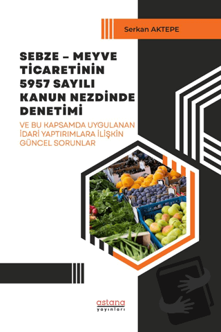 Sebze-Meyve Ticaretinin 5957 Sayılı Kanun Nezdinde Denetimi - Serkan A