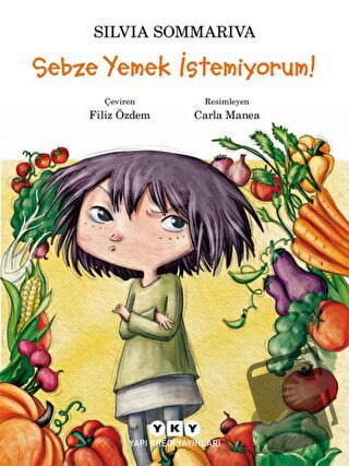 Sebze Yemek İstemiyorum! - Silvia Sommariva - Yapı Kredi Yayınları - F