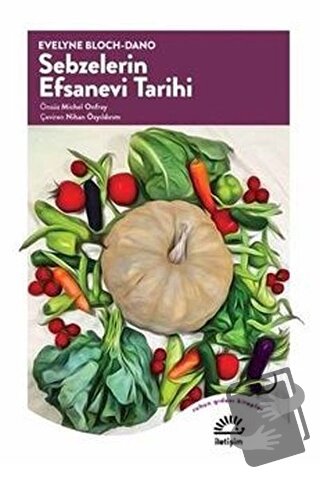 Sebzelerin Efsanevi Tarihi - Evelyne Bloch - İletişim Yayınevi - Fiyat