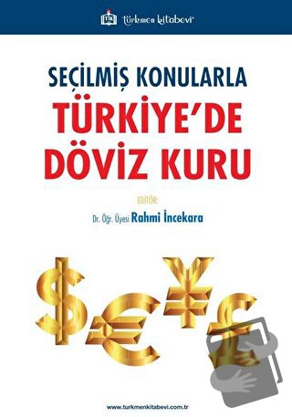 Seçilmiş Konularla Türkiye’de Döviz Kuru - Rahmi İncekara - Türkmen Ki