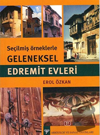 Seçilmiş Örneklerle Geleneksel Edremit Evleri - Erol Özkan - Arkeoloji