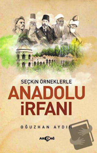 Seçkin Örneklerle Anadolu İrfanı - Oğuzhan Aydın - Akçağ Yayınları - F