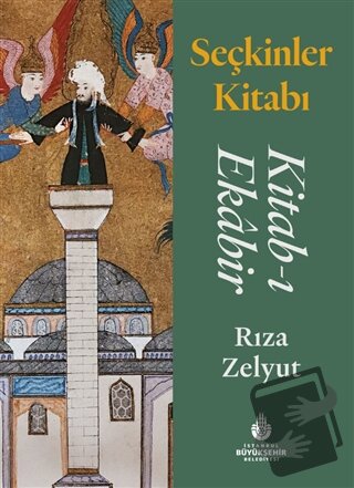 Seçkinler Kitabı: Kitab-ı Ekabir (Ciltli) - Rıza Zelyut - İBB Yayınlar