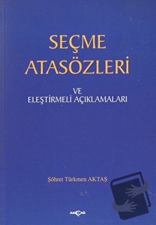 Seçme Atasözleri ve Eleştirmeli Açıklamaları - Şöhret Türkmen Aktaş - 