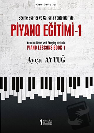 Seçme Eserler ve Çalışma Yöntemleriyle Piyano Eğitimi 1 - Ayça Aytuğ -