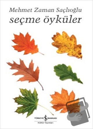 Seçme Öyküler - Mehmet Zaman Saçlıoğlu - İş Bankası Kültür Yayınları -