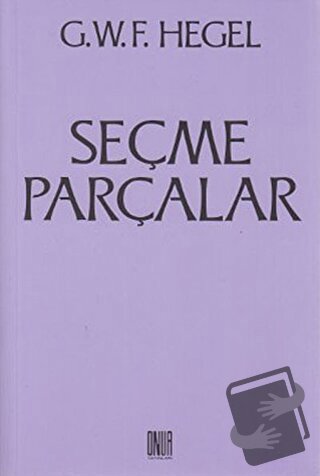 Seçme Parçalar - Georg Wilhelm Friedrich Hegel - Sol ve Onur Yayınları