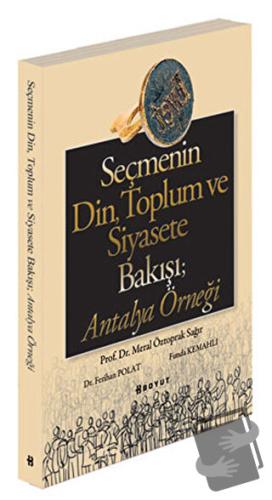 Seçmenin Din, Toplum ve Siyasete Bakışı; Antalya Örneği - Meral Öztopr