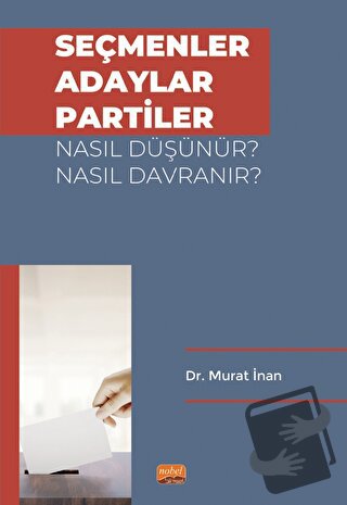 Seçmenler, Adaylar, Partiler Nasıl Düşünür? Nasıl Davranır? - Murat İn