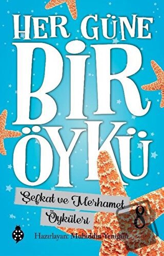 Şefkat ve Merhamet Öyküleri - Her Güne Bir Öykü 8 - Muhiddin Yenigün -