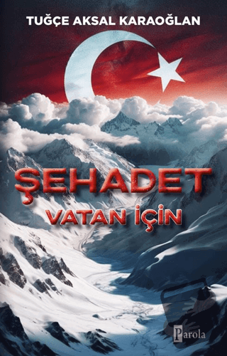 Şehadet – Vatan İçin - Tuğçe Aksal Karaoğlan - Parola Yayınları - Fiya