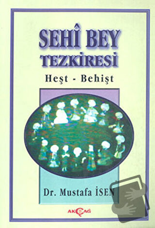 Sehi Bey Tezkiresi Heşt-Behişt - Mustafa İsen - Akçağ Yayınları - Fiya