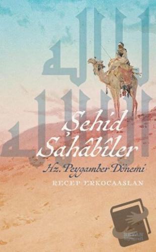 Şehid Sahabiler Hz. Peygamber Dönemi - Recep Erkocaaslan - Beyan Yayın