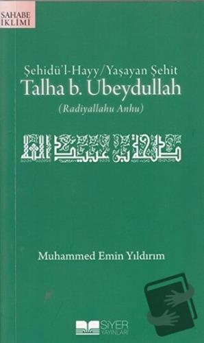 Şehidü’l-Hayy: Yaşayan Şehit Talha B. Ubeydullah - Muhammed Emin Yıldı