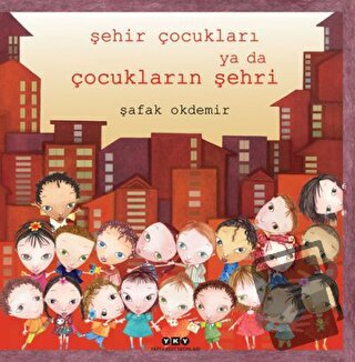 Şehir Çocukları Ya Da Çocukların Şehri (Ciltli) - Şafak Okdemir - Yapı