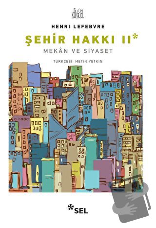 Şehir Hakkı 2 - Mekan ve Siyaset - Henri Lefebvre - Sel Yayıncılık - F