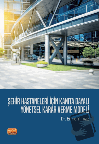 Şehir Hastaneleri İçin Kanıta Dayalı Yönetsel Karar Verme Modeli - Emr