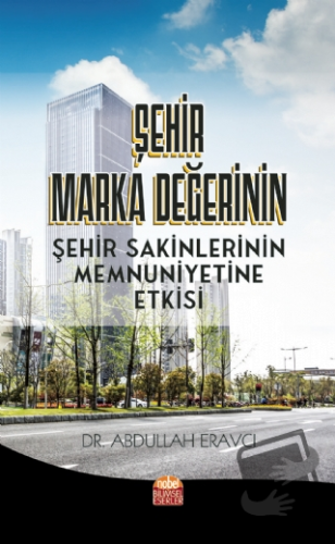 Şehir Marka Değerinin Şehir Sakinlerinin Memnuniyetine Etkisi - Abdull