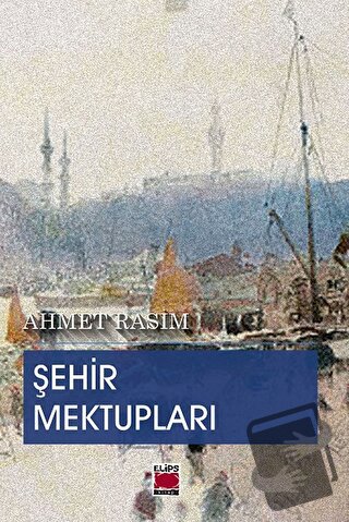 Şehir Mektupları - Ahmet Rasim - Elips Kitap - Fiyatı - Yorumları - Sa