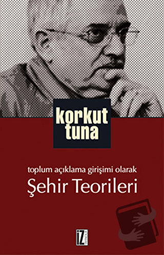 Şehir Teorileri - Korkut Tuna - İz Yayıncılık - Fiyatı - Yorumları - S