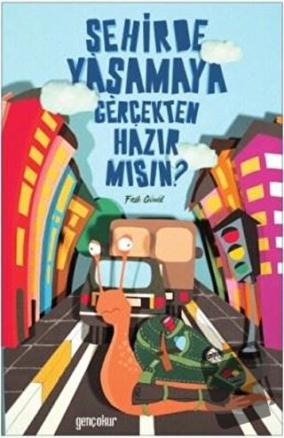 Şehirde Yaşamaya Gerçekten Hazır Mısın? - Faik Gönül - Gençokur Yayınl