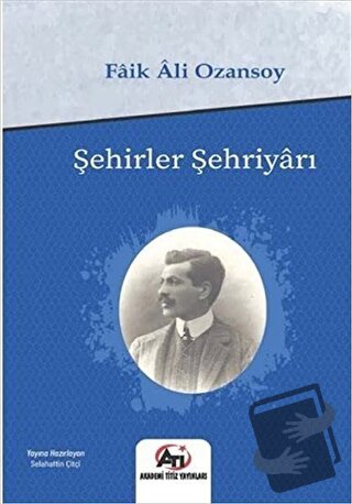 Şehirler Şehriyarı - Faik Ali Ozansoy - Akademi Titiz Yayınları - Fiya