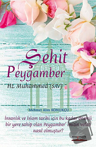 Şehit Peygamber - Mehmet Alim Konukçu - Kitapmatik Yayınları - Fiyatı 