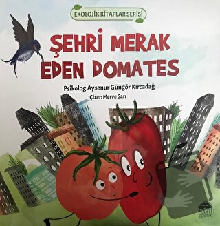 Şehri Merak Eden Domates - Ekolojik Kitaplar Serisi - Ayşenur Güngör K